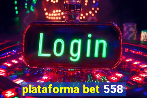 plataforma bet 558